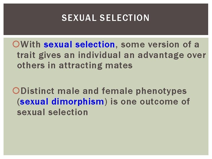 SEXUAL SELECTION With sexual selection, some version of a trait gives an individual an