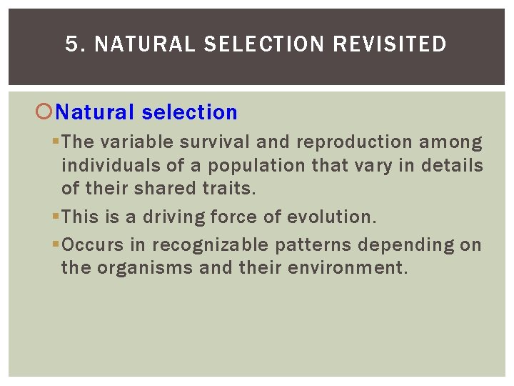 5. NATURAL SELECTION REVISITED Natural selection The variable survival and reproduction among individuals of