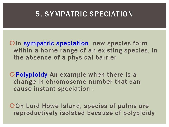 5. SYMPATRIC SPECIATION In sympatric speciation, new species form within a home range of