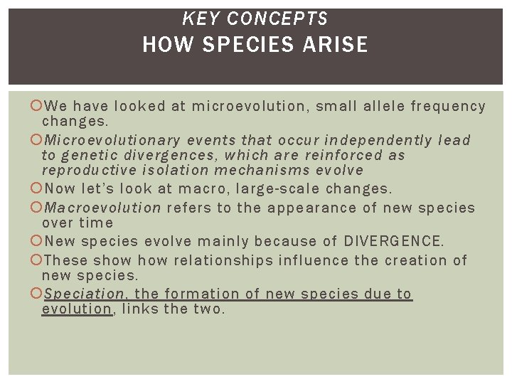 KEY CONCEPTS HOW SPECIES ARISE We have looked at microevolution, small allele frequency changes.