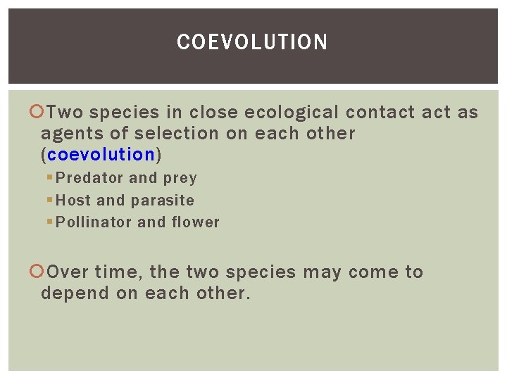 COEVOLUTION Two species in close ecological contact as agents of selection on each other