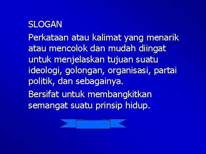 SLOGAN Perkataan atau kalimat yang menarik atau mencolok dan mudah diingat untuk menjelaskan tujuan