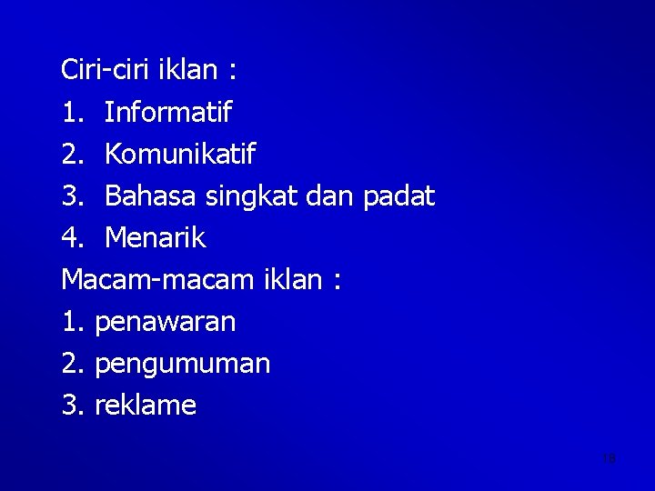 Ciri-ciri iklan : 1. Informatif 2. Komunikatif 3. Bahasa singkat dan padat 4. Menarik