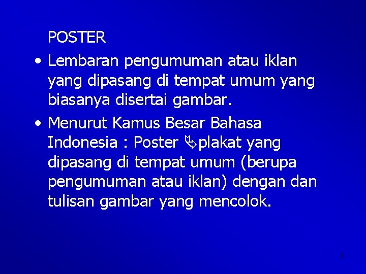 POSTER • Lembaran pengumuman atau iklan yang dipasang di tempat umum yang biasanya disertai