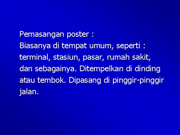 Pemasangan poster : Biasanya di tempat umum, seperti : terminal, stasiun, pasar, rumah sakit,