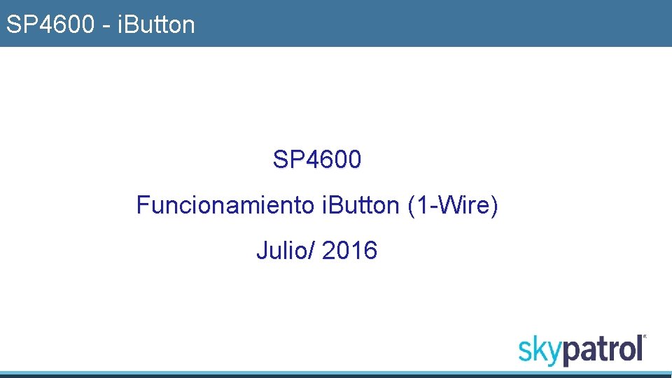 SP 4600 - i. Button SP 4600 Funcionamiento i. Button (1 -Wire) Julio/ 2016