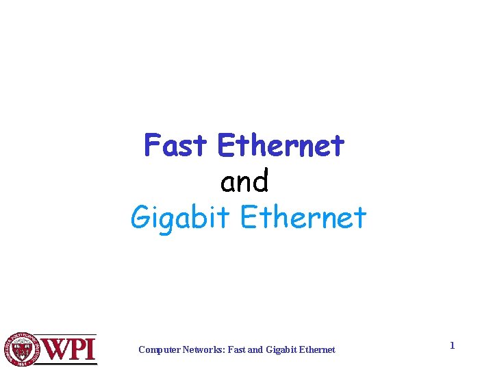 Fast Ethernet and Gigabit Ethernet Computer Networks: Fast and Gigabit Ethernet 1 