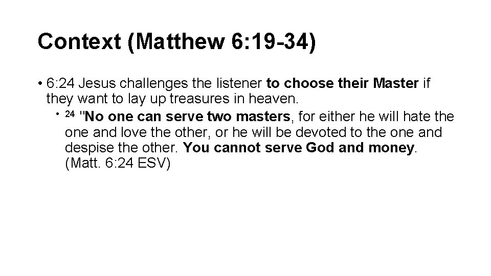 Context (Matthew 6: 19 -34) • 6: 24 Jesus challenges the listener to choose