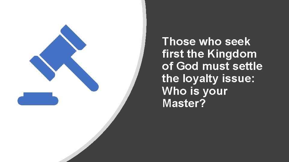 Those who seek first the Kingdom of God must settle the loyalty issue: Who