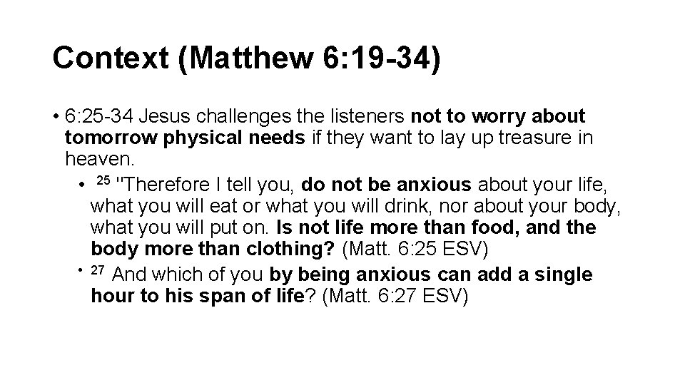 Context (Matthew 6: 19 -34) • 6: 25 -34 Jesus challenges the listeners not