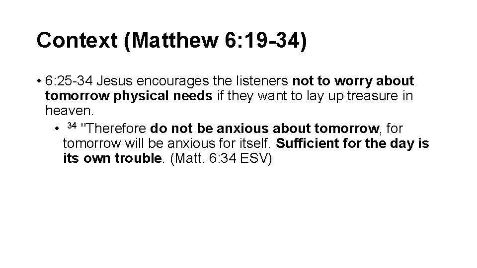 Context (Matthew 6: 19 -34) • 6: 25 -34 Jesus encourages the listeners not