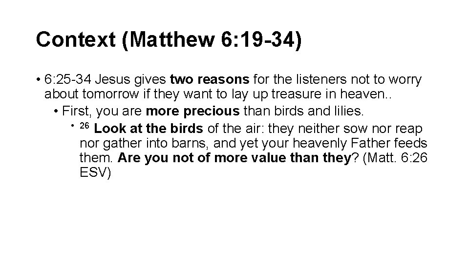 Context (Matthew 6: 19 -34) • 6: 25 -34 Jesus gives two reasons for