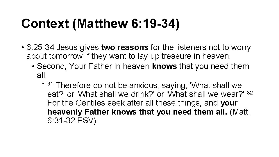 Context (Matthew 6: 19 -34) • 6: 25 -34 Jesus gives two reasons for