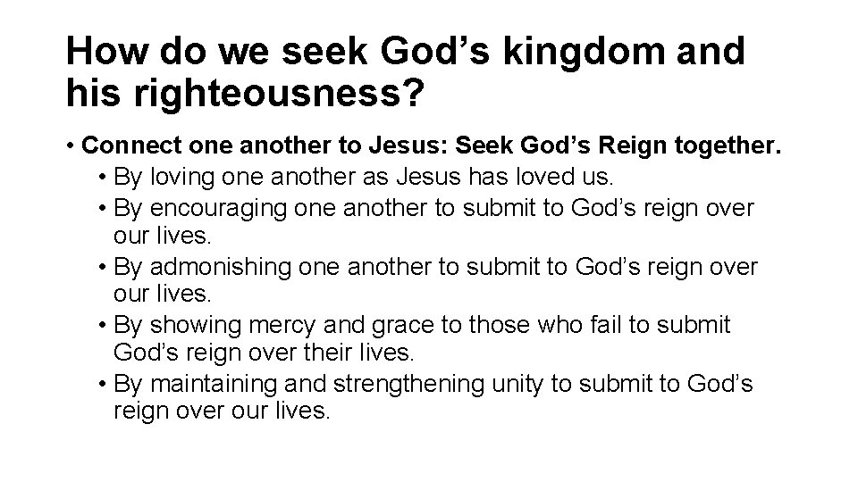 How do we seek God’s kingdom and his righteousness? • Connect one another to