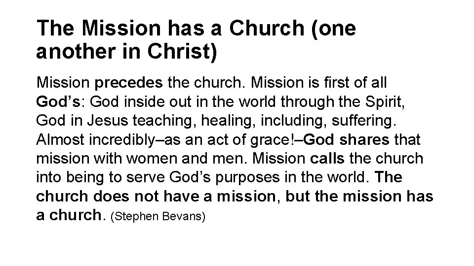 The Mission has a Church (one another in Christ) Mission precedes the church. Mission