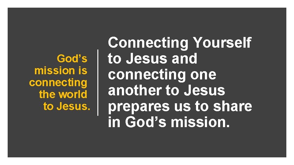 God’s mission is connecting the world to Jesus. Connecting Yourself to Jesus and connecting