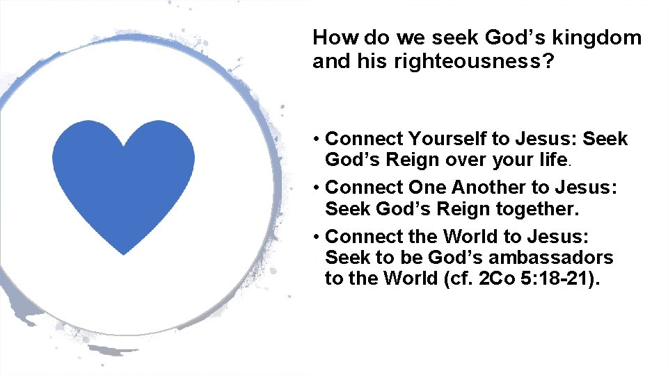 How do we seek God’s kingdom and his righteousness? • Connect Yourself to Jesus: