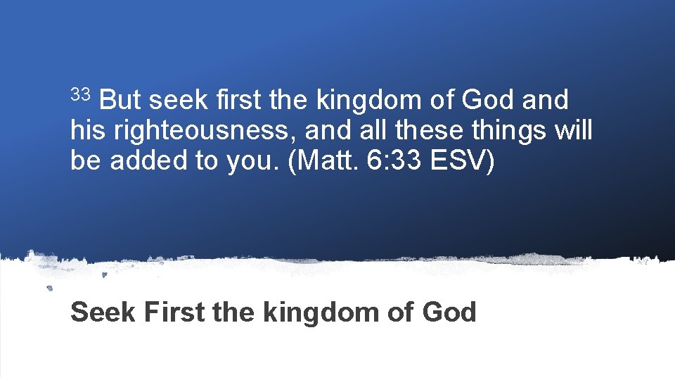 But seek first the kingdom of God and his righteousness, and all these things