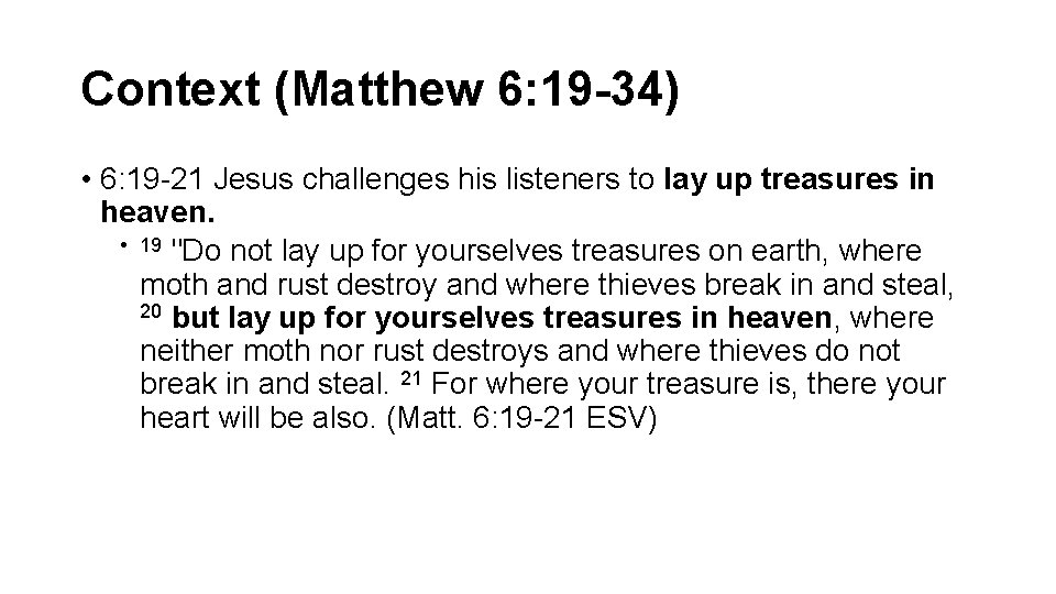 Context (Matthew 6: 19 -34) • 6: 19 -21 Jesus challenges his listeners to