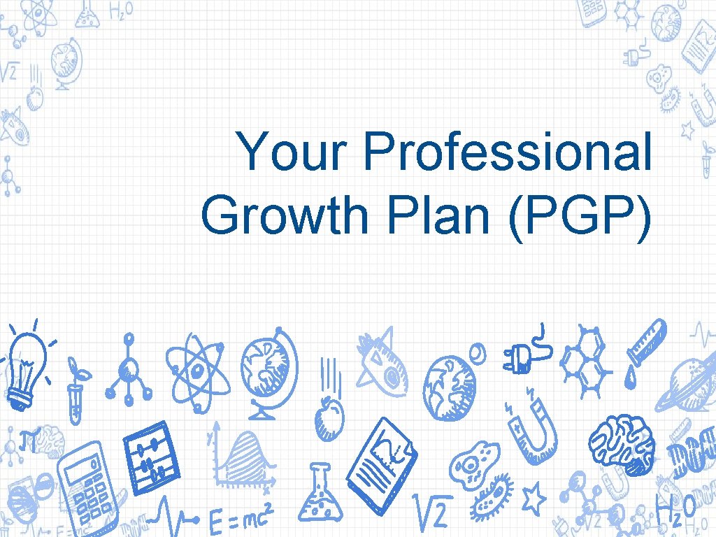 Your Professional Growth Plan (PGP) Your Professional Growth Plan (PGP)