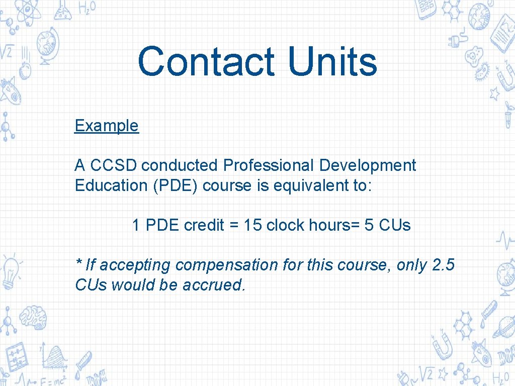 Contact Units Example A CCSD conducted Professional Development Education (PDE) course is equivalent to: Contact Units Example A CCSD conducted Professional Development Education (PDE) course is equivalent to: