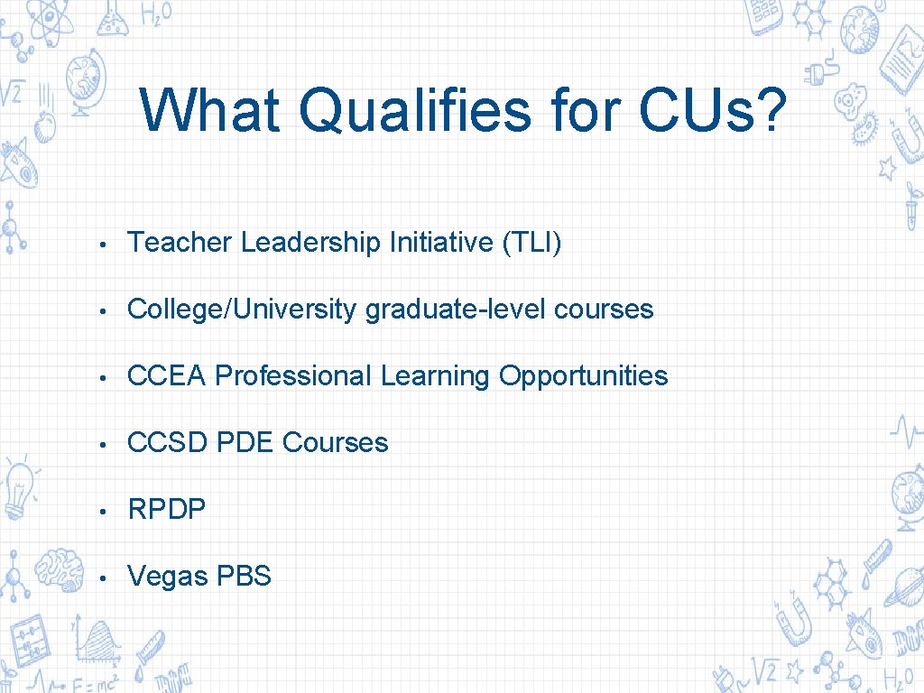 What Qualifies for CUs? • Teacher Leadership Initiative (TLI) • College/University graduate-level courses • What Qualifies for CUs? • Teacher Leadership Initiative (TLI) • College/University graduate-level courses •