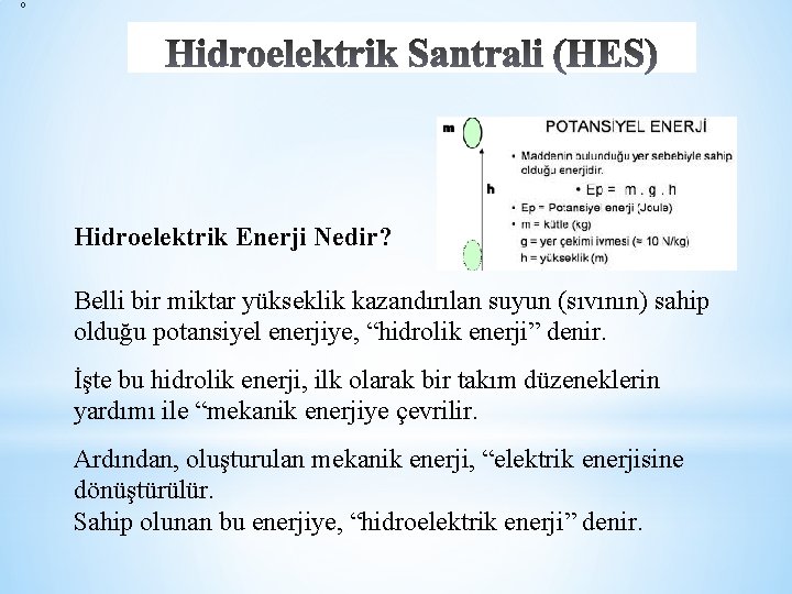  o Hidroelektrik Enerji Nedir? Belli bir miktar yükseklik kazandırılan suyun (sıvının) sahip olduğu