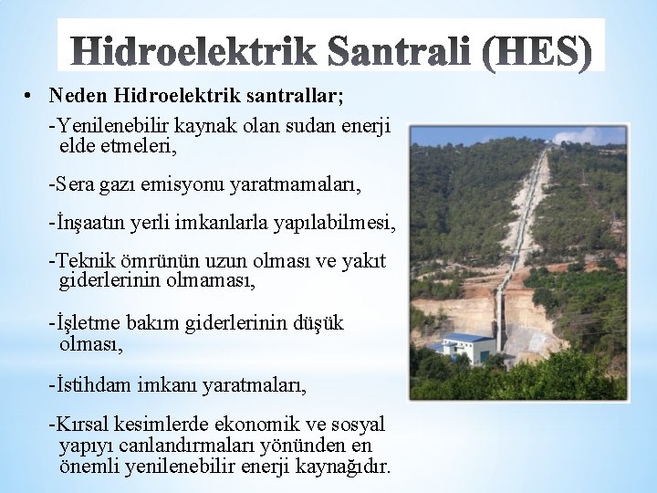  • Neden Hidroelektrik santrallar; -Yenilenebilir kaynak olan sudan enerji elde etmeleri, -Sera gazı