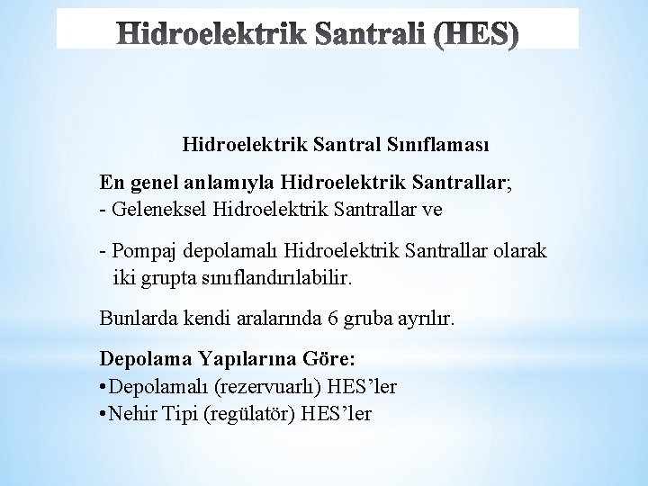 Hidroelektrik Santral Sınıflaması En genel anlamıyla Hidroelektrik Santrallar; - Geleneksel Hidroelektrik Santrallar ve -