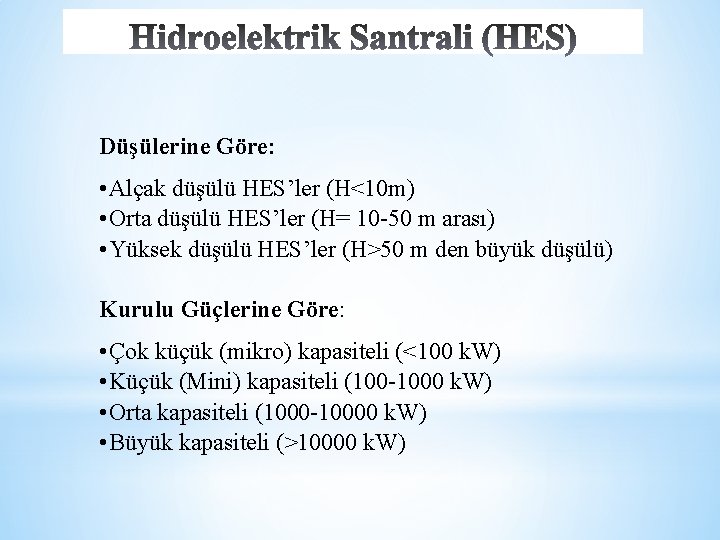 Düşülerine Göre: • Alçak düşülü HES’ler (H<10 m) • Orta düşülü HES’ler (H= 10