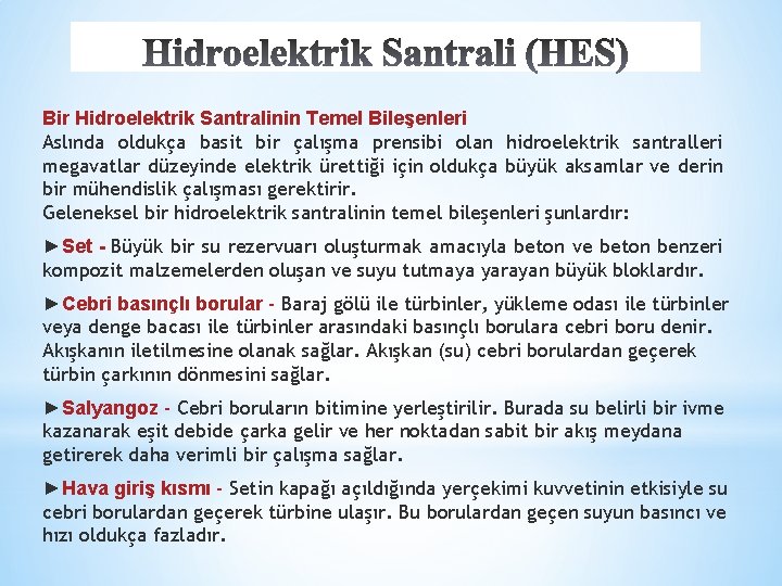 Bir Hidroelektrik Santralinin Temel Bileşenleri Aslında oldukça basit bir çalışma prensibi olan hidroelektrik santralleri