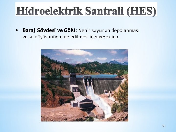  • Baraj Gövdesi ve Gölü: Nehir suyunun depolanması ve su düşüsünün elde edilmesi