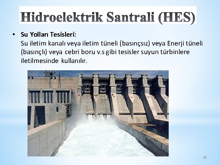  • Su Yolları Tesisleri: Su iletim kanalı veya iletim tüneli (basınçsız) veya Enerji