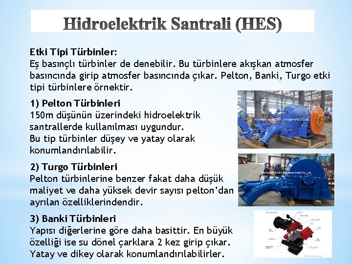 Etki Tipi Türbinler: Eş basınçlı türbinler de denebilir. Bu türbinlere akışkan atmosfer basıncında girip