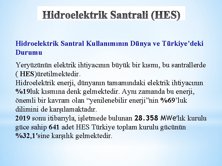 Hidroelektrik Santral Kullanımının Dünya ve Türkiye’deki Durumu Yeryüzünün elektrik ihtiyacının büyük bir kısmı, bu