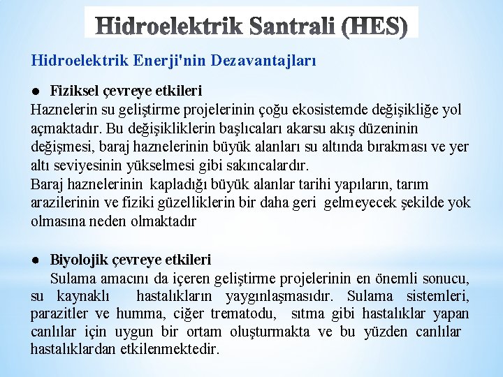 Hidroelektrik Enerji'nin Dezavantajları ● Fiziksel çevreye etkileri Haznelerin su geliştirme projelerinin çoğu ekosistemde değişikliğe