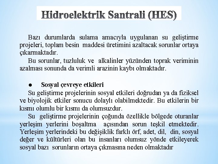 Bazı durumlarda sulama amacıyla uygulanan su geliştirme projeleri, toplam besin maddesi üretimini azaltacak sorunlar