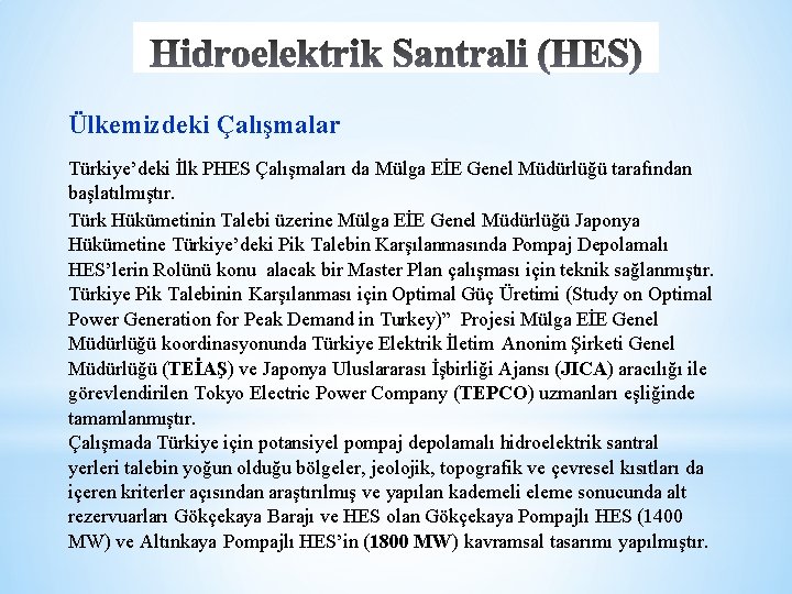 Ülkemizdeki Çalışmalar Türkiye’deki İlk PHES Çalışmaları da Mülga EİE Genel Müdürlüğü tarafından başlatılmıştır. Türk
