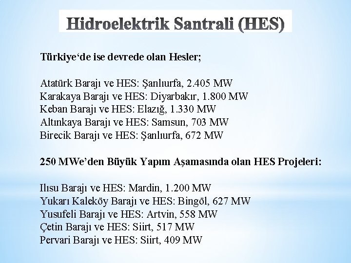 Türkiye‘de ise devrede olan Hesler; Atatürk Barajı ve HES: Şanlıurfa, 2. 405 MW Karakaya