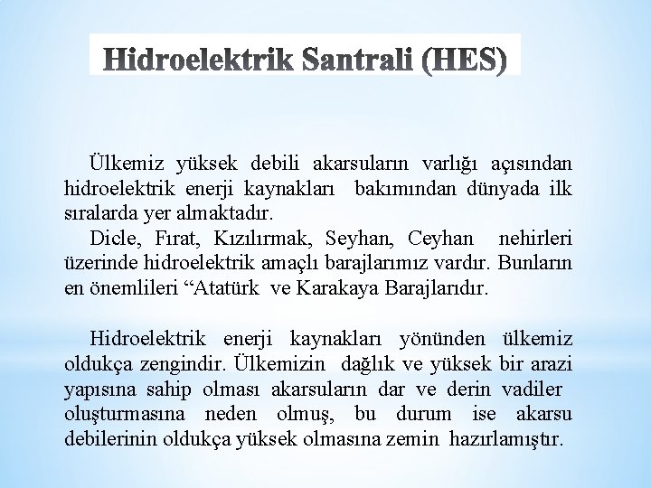 Ülkemiz yüksek debili akarsuların varlığı açısından hidroelektrik enerji kaynakları bakımından dünyada ilk sıralarda yer