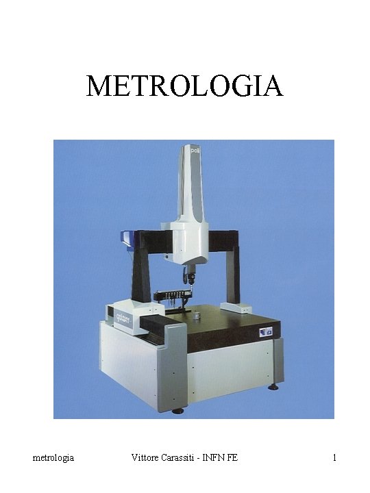METROLOGIA metrologia Vittore Carassiti - INFN FE 1 
