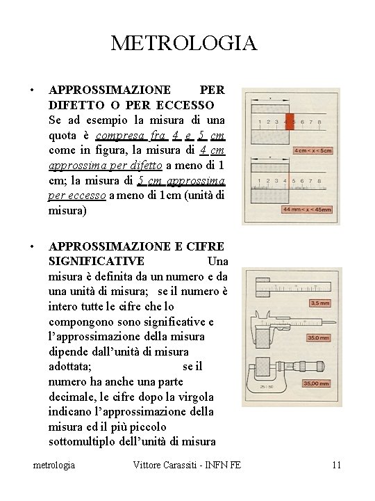 METROLOGIA • APPROSSIMAZIONE PER DIFETTO O PER ECCESSO Se ad esempio la misura di