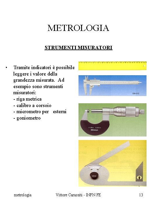 METROLOGIA STRUMENTI MISURATORI • Tramite indicatori è possibile leggere i valore della grandezza misurata.