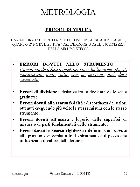 METROLOGIA ERRORI DI MISURA UNA MISURA E’ CORRETTA E PUO’ CONSIDERARSI ACCETTABILE, QUANDO E’