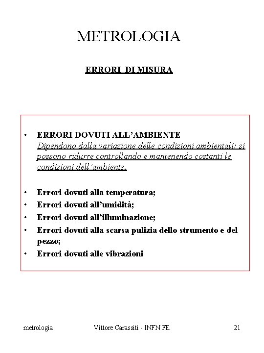 METROLOGIA ERRORI DI MISURA • ERRORI DOVUTI ALL’AMBIENTE Dipendono dalla variazione delle condizioni ambientali;