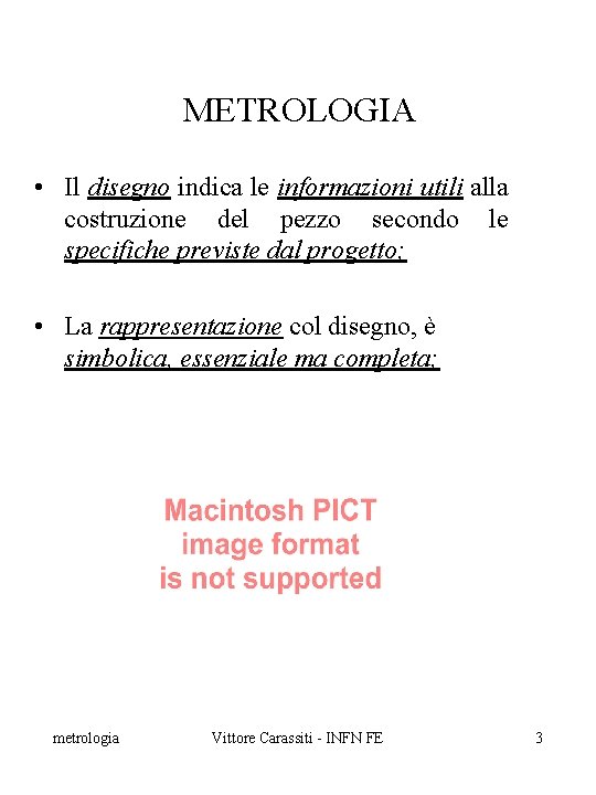 METROLOGIA • Il disegno indica le informazioni utili alla costruzione del pezzo secondo le