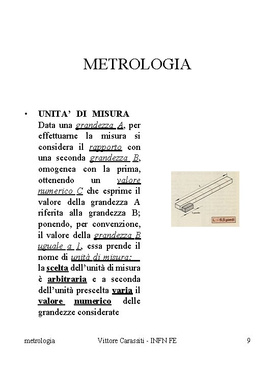 METROLOGIA • UNITA’ DI MISURA Data una grandezza A, per effettuarne la misura si