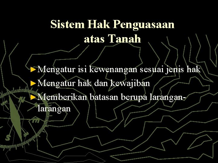 Sistem Hak Penguasaan atas Tanah ► Mengatur isi kewenangan sesuai jenis hak ► Mengatur