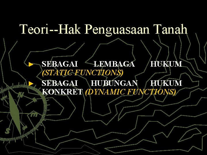 Teori--Hak Penguasaan Tanah SEBAGAI LEMBAGA HUKUM (STATIC FUNCTIONS) ► SEBAGAI HUBUNGAN HUKUM KONKRET (DYNAMIC