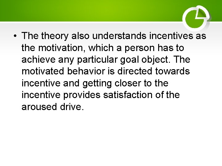  • The theory also understands incentives as the motivation, which a person has